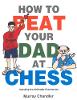 How to Beat Your Dad at Chess