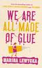 We Are All Made of Glue We Are All Made of Glue